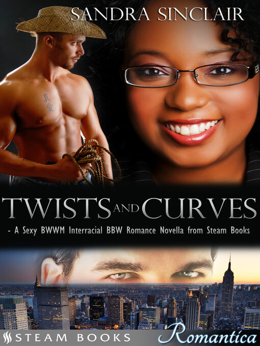 Title details for Twists and Curves--A Sexy BWWM Interracial BBW Romance Novella from Steam Books by Sandra Sinclair - Available